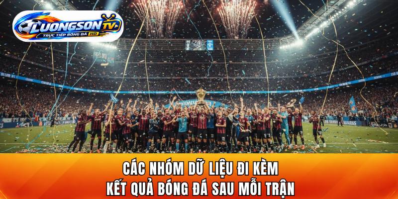Các nhóm dữ liệu đi kèm kết quả bóng đá sau mỗi trận