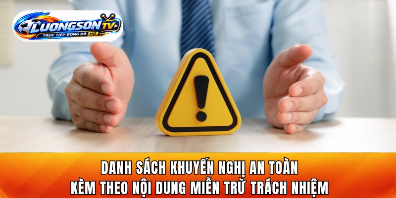 Danh sách khuyến nghị an toàn kèm theo nội dung miễn trừ trách nhiệm